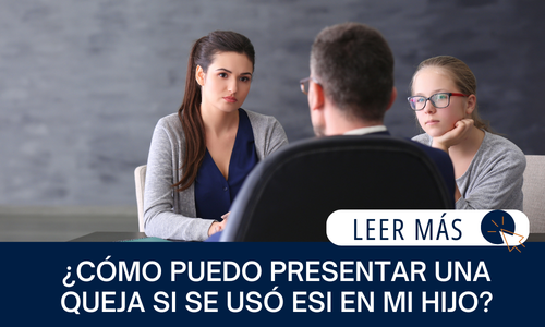 Madre e hija en una reunión con un profesional de la escuela. El texto dice: ¿CÓMO PUEDO PRESENTAR UNA QUEJA SI SE USÓ ESI EN MI HIJO? | LEER MÁS