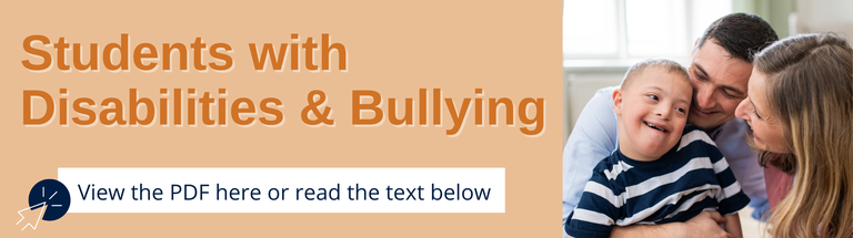 Orange text reads: "Students with Disabilities & Bullying" and blue text below with cursor icon reads: "View the PDF here or read the text below". Photo of school-aged boy with a Developmental Disability with parents holding him and smiling. 